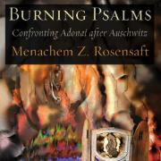 Rosensaft, Menachem Z. Burning Psalms : Confronting Adonai after Auschwitz. Teaneck, NJ: Ben Yehuda Press, 2025.